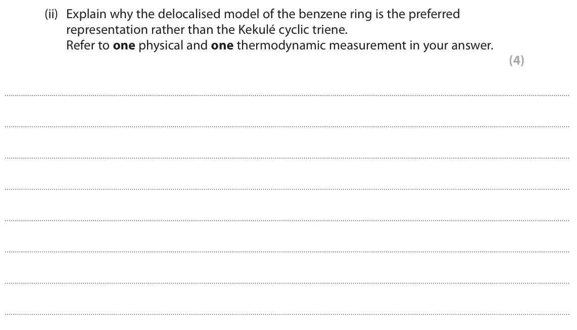 June 2025 Paper 2, question 8(e)(ii): Explain why the delocalised model of the benzene ring is the preferred representation rather than the Kekulé cyclic triene. Refer to one physical and one thermo
