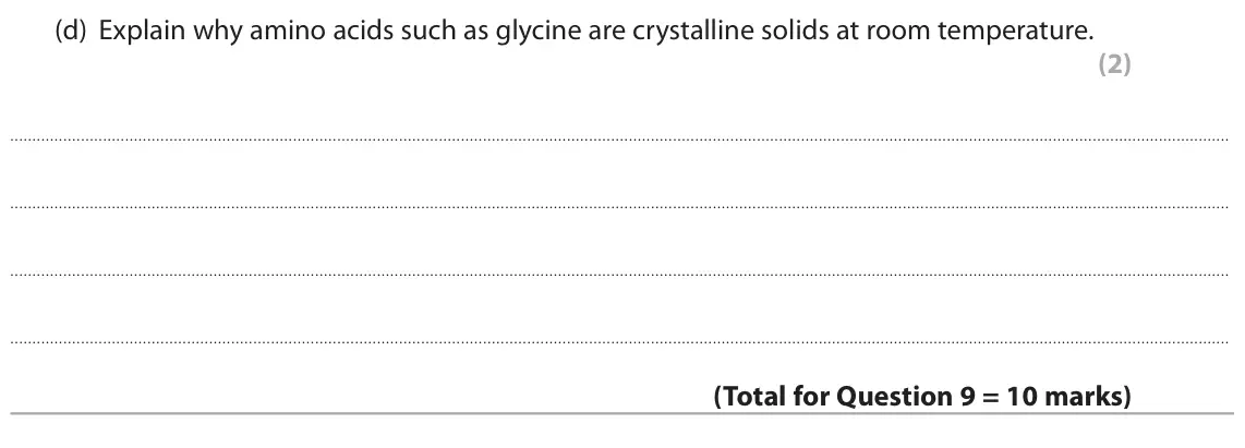 November 2021 Paper 2, question 9(d): Explain why amino acids such as glycine are crystalline solids at room temperature. (2)