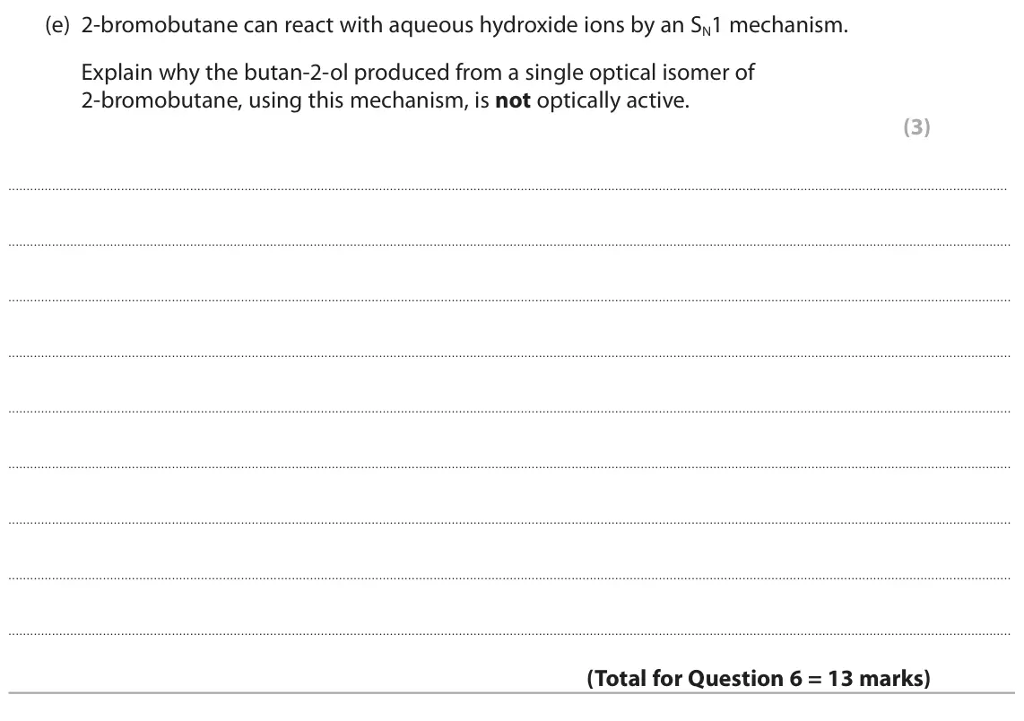 October 2020 Paper 2, question 6(e): 2-bromobutane can react with aqueous hydroxide ions by an SN1 mechanism. Explain why the butan-2-ol produced from a single optical isomer of 2-bromobutane, usi