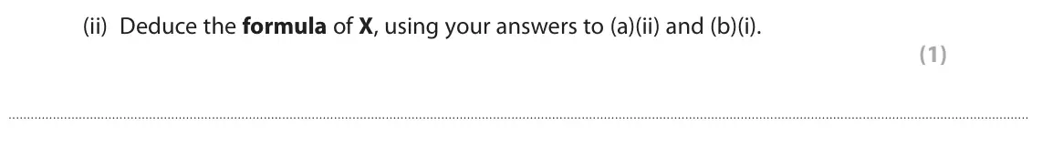 June 2022 Paper 3, question 3(b)(ii): Deduce the formula of X, using your answers to (a)(ii) and (b)(i). (1)