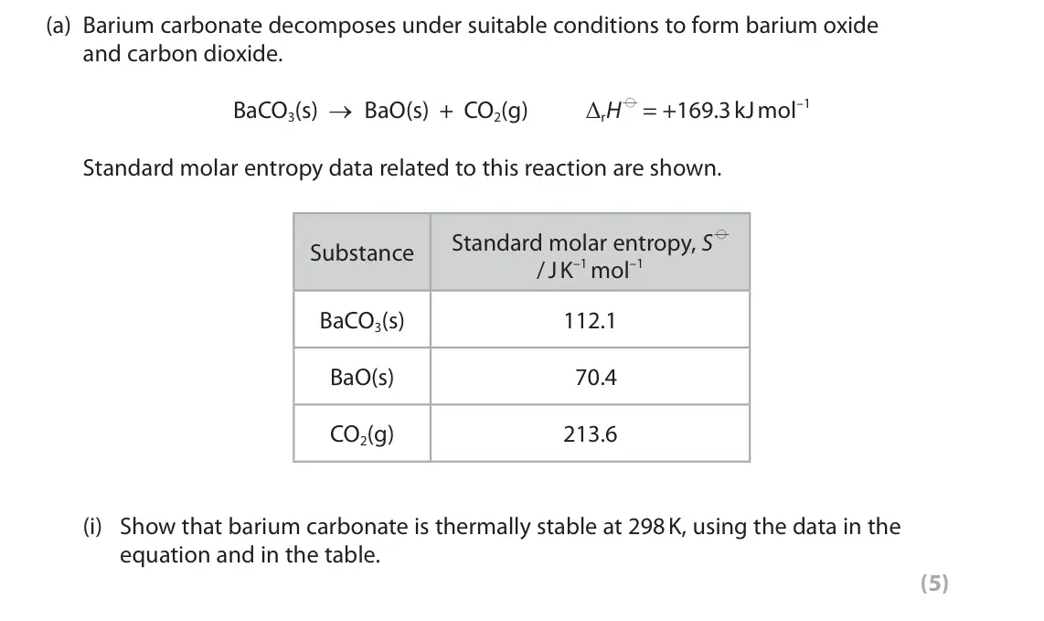 June 2022 Paper 3, question 4(a)(i): Show that barium carbonate is thermally stable at 298 K, using the data in the equation and in the table. (5)