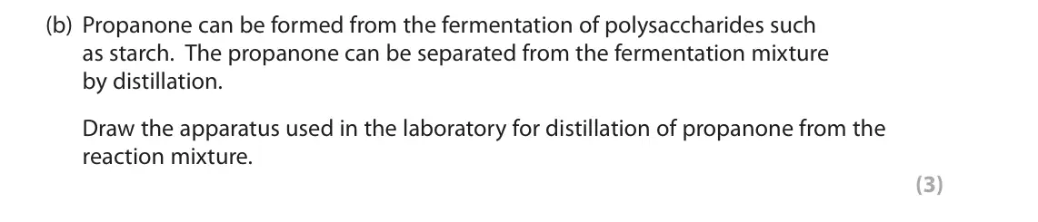 June 2022 Paper 3, question 7(b): Propanone can be formed from the fermentation of polysaccharides such as starch. The propanone can be separated from the fermentation mixture by distillation. D
