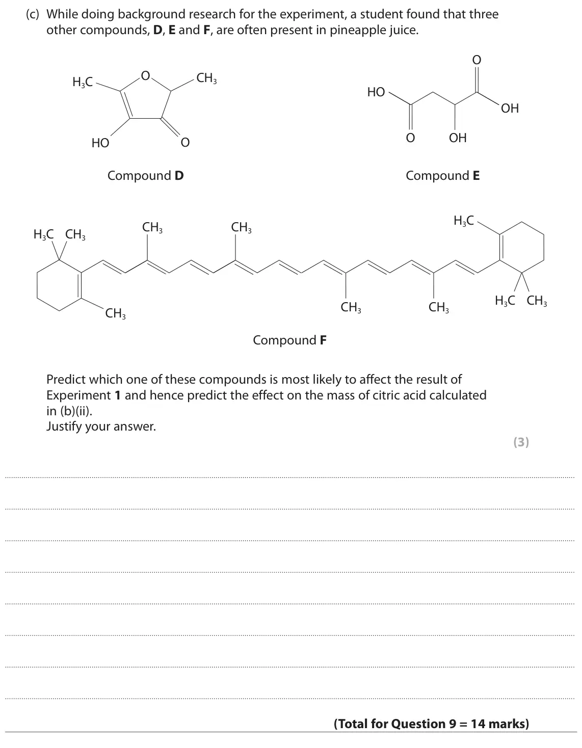 June 2022 Paper 3, question 9(c): While doing background research for the experiment, a student found that three other compounds, D, E and F, are often present in pineapple juice. O O CH3 H3C HO