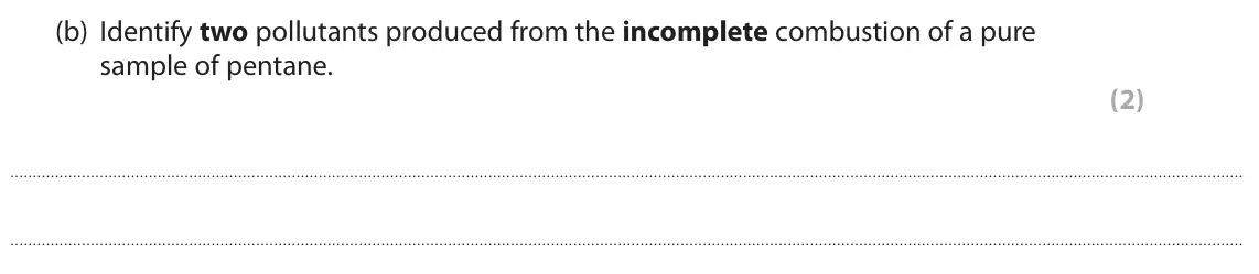 June 2023 Paper 3, question 1(b): Identify two pollutants produced from the incomplete combustion of a pure sample of pentane. (2)