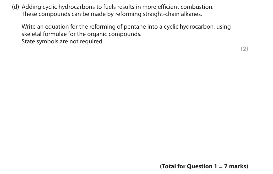 June 2023 Paper 3, question 1(d): Adding cyclic hydrocarbons to fuels results in more efficient combustion. These compounds can be made by reforming straight‑chain alkanes. Write an equation for