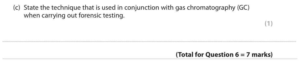 June 2023 Paper 3, question 6(c): State the technique that is used in conjunction with gas chromatography (GC) when carrying out forensic testing. (1)