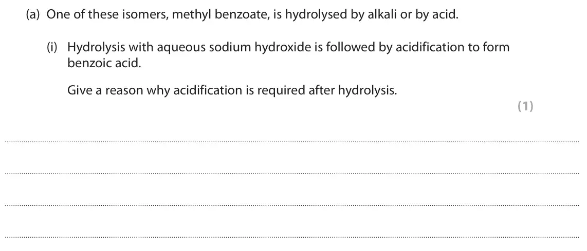 June 2023 Paper 3, question 9(a)(i): Hydrolysis with aqueous sodium hydroxide is followed by acidification to form benzoic acid. Give a reason why acidification is required after hydrolysis. (1)