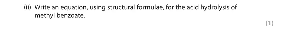 June 2023 Paper 3, question 9(a)(ii): Write an equation, using structural formulae, for the acid hydrolysis of methyl benzoate. (1)