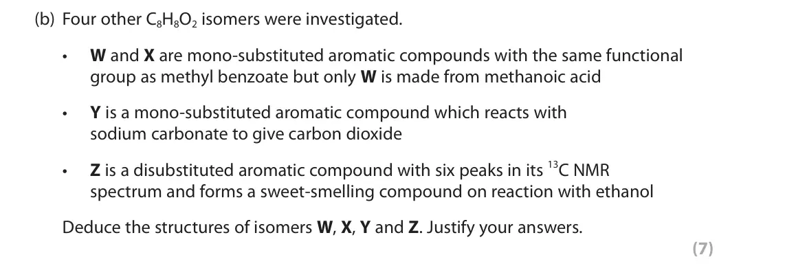 June 2023 Paper 3, question 9(b): Four other C8H8O2 isomers were investigated. W and X are mono‑substituted aromatic compounds with the same functional • group as methyl benzoate but only W is m