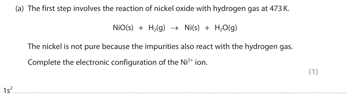 June 2023 Paper 3, question 10(a): The first step involves the reaction of nickel oxide with hydrogen gas at 473 K. NiO(s) + H2(g) → Ni(s) + H2O(g) The nickel is not pure because the impurities a