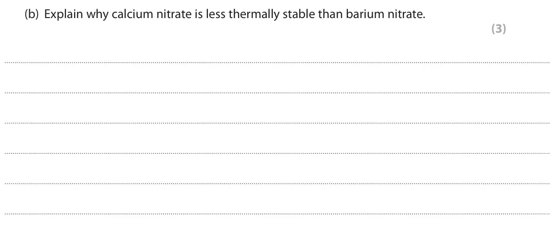 June 2024 Paper 3, question 4(b): Explain why calcium nitrate is less thermally stable than barium nitrate. (3)