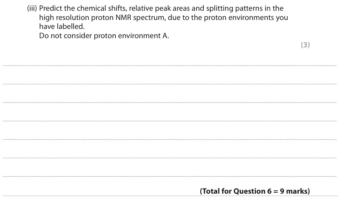 June 2024 Paper 3, question 6(b)(iii): Predict the chemical shifts, relative peak areas and splitting patterns in the high resolution proton NMR spectrum, due to the proton environments you have labe