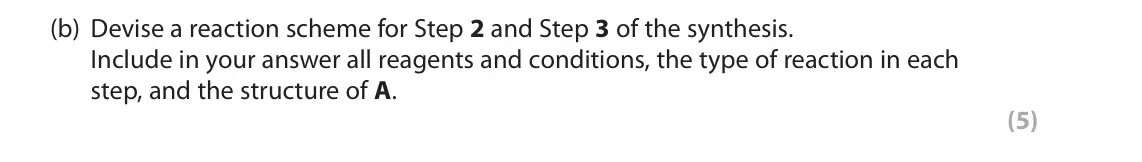 June 2024 Paper 3, question 7(b): Devise a reaction scheme for Step 2 and Step 3 of the synthesis. Include in your answer all reagents and conditions, the type of reaction in each step, and the