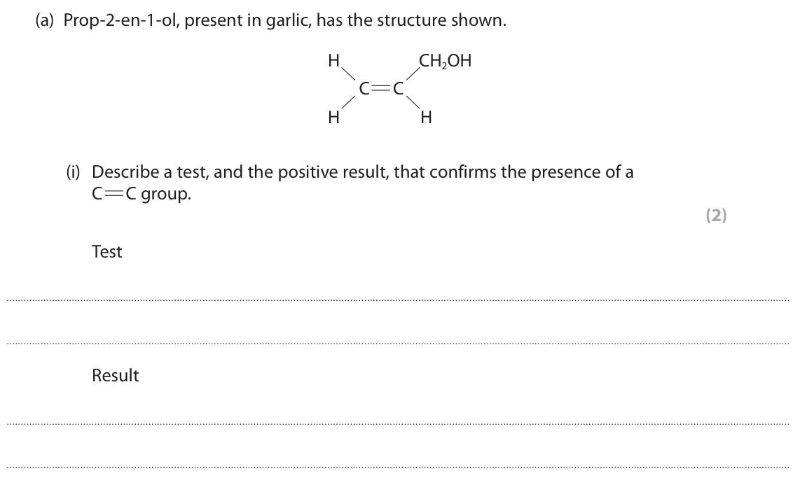 June 2025 Paper 3, question 2(a)(i): Describe a test, and the positive result, that confirms the presence of a C C group. (2) Test Result