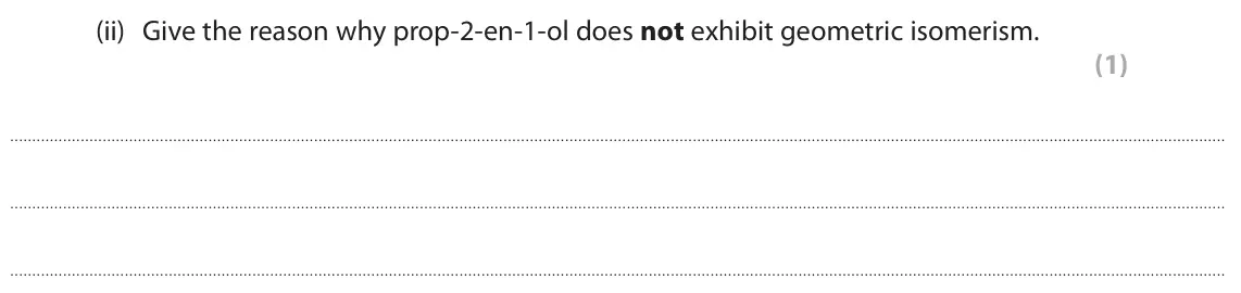 June 2025 Paper 3, question 2(d)(ii): Give the reason why prop-2-en-1-ol does not exhibit geometric isomerism. (1)