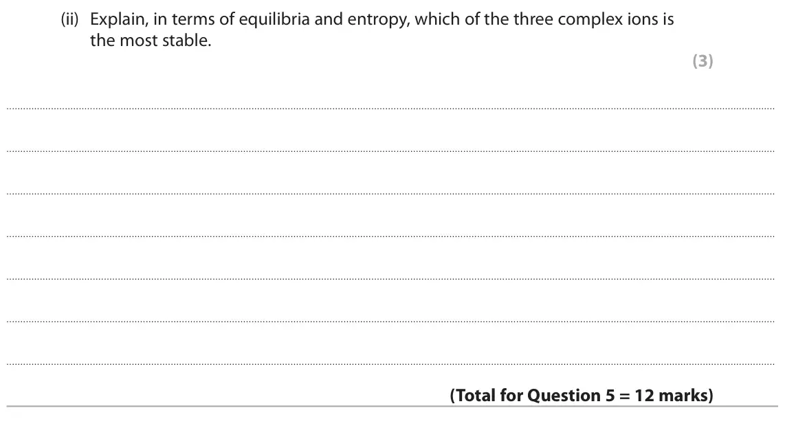 June 2025 Paper 3, question 5(b)(ii): Explain, in terms of equilibria and entropy, which of the three complex ions is the most stable. (3)