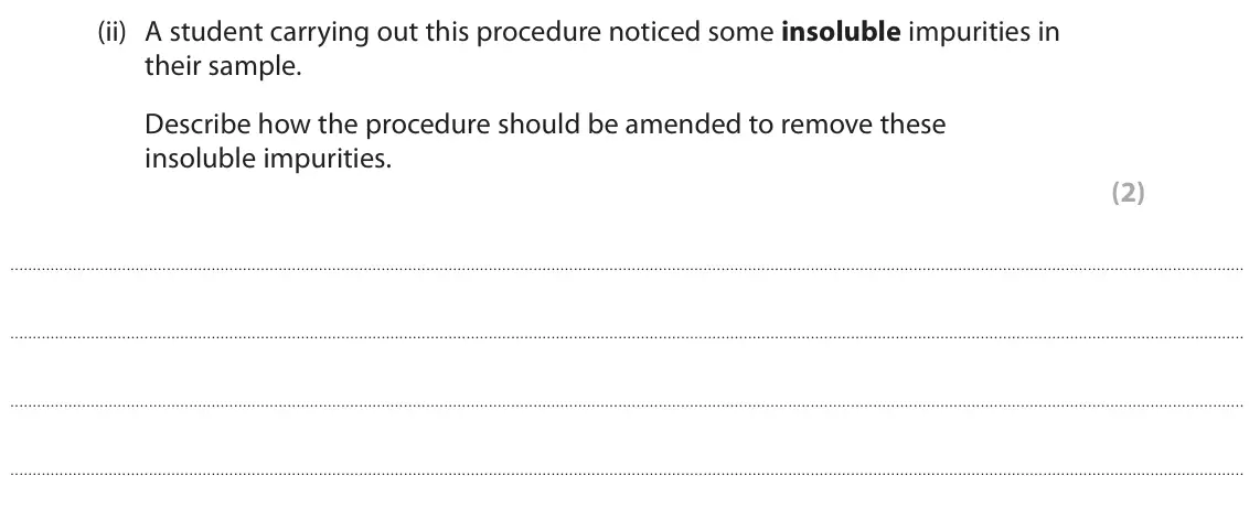 June 2025 Paper 3, question 9(b)(ii): A student carrying out this procedure noticed some insoluble impurities in their sample. Describe how the procedure should be amended to remove these insoluble