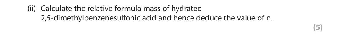 June 2025 Paper 3, question 9(c)(ii): Calculate the relative formula mass of hydrated 2,5-dimethylbenzenesulfonic acid and hence deduce the value of n. (5)