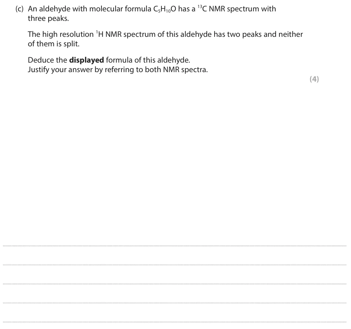 November 2021 Paper 3, question 8(c): An aldehyde with molecular formula C5H10O has a 13C NMR spectrum with three peaks. The high resolution 1H NMR spectrum of this aldehyde has two peaks and neithe