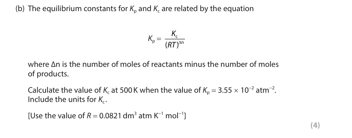 November 2021 Paper 3, question 9(b): The equilibrium constants for Kp and Kc are related by the equation K Kp = c )∆ ( RT n where ∆n is the number of moles of reactants minus the number of moles of