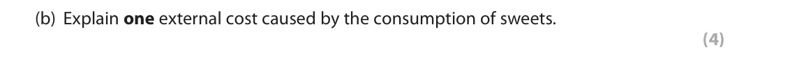 June 2018 Paper 1, question 1(b): Explain one external cost caused by the consumption of sweets. (4) Read the following extracts (A to D) before answering Question 1. Write your answers in the s
