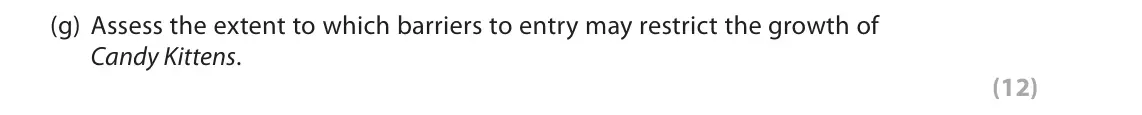 June 2018 Paper 1, question 1(g): Assess the extent to which barriers to entry may restrict the growth of Candy Kittens. (12) Read the following extracts (A to D) before answering Question 1. Wr