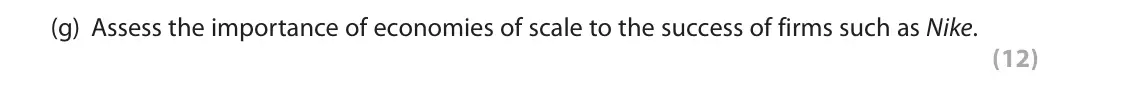 June 2019 Paper 1, question 1(g): Assess the importance of economies of scale to the success of firms such as Nike. (12) Read the following extracts (A to C) before answering Question 1. Write y