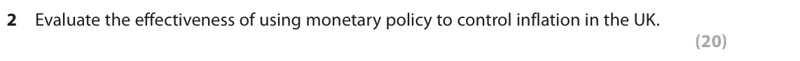 June 2022 Paper 1, question 2: Evaluate the effectiveness of using monetary policy to control inflation in the UK. (20) Read the following extracts (F and G) before answering Question 2. Writ
