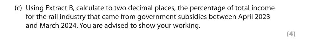 June 2025 Paper 1, question 1(c): Using Extract B, calculate to two decimal places, the percentage of total income for the rail industry that came from government subsidies between April 2023 an