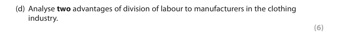 November 2021 Paper 1, question 1(d): Analyse two advantages of division of labour to manufacturers in the clothing industry. (6) Read the following extracts (A–E) before answering Question 1. Write