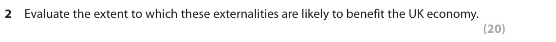 October 2020 Paper 1, question 2: Evaluate the extent to which these externalities are likely to benefit the UK economy. (20) Read the following extracts (D and E) before answering Question 2. W