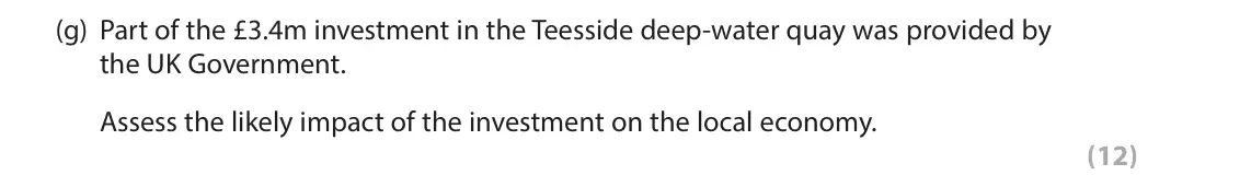 June 2017 Paper 2, question 1(g): Part of the £3.4m investment in the Teesside deep-water quay was provided by the UK Government. Assess the likely impact of the investment on the local economy.