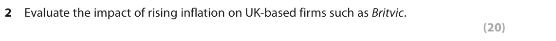 June 2018 Paper 2, question 2: Evaluate the impact of rising inflation on UK-based firms such as Britvic. (20) Read the following extract (D) before answering Question 2. Write your answer in