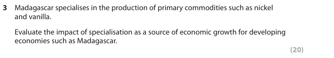 June 2018 Paper 2, question 3: Madagascar specialises in the production of primary commodities such as nickel and vanilla. Evaluate the impact of specialisation as a source of economic growth