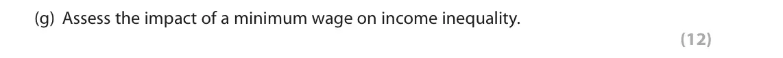 June 2022 Paper 2, question 1(g): Assess the impact of a minimum wage on income inequality. (12) Read the following extracts (A to D) before answering Question 1. Write your answers in the space