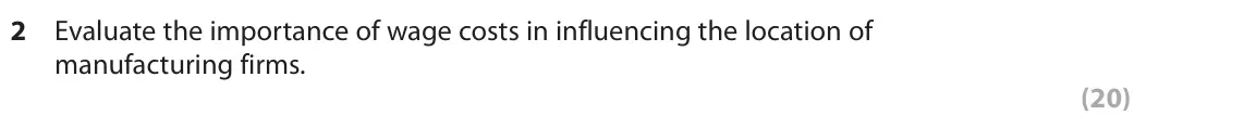 June 2022 Paper 2, question 2: Evaluate the importance of wage costs in influencing the location of manufacturing firms. (20) Read the following extracts (E and F) before answering Question 2