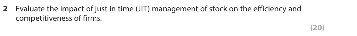 June 2023 Paper 2, question 2: Evaluate the impact of just in time (JIT) management of stock on the efficiency and competitiveness of firms. (20) Read the following extracts (E to G) before a