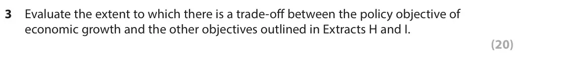 June 2023 Paper 2, question 3: Evaluate the extent to which there is a trade-off between the policy objective of economic growth and the other objectives outlined in Extracts H and I. (20) Re