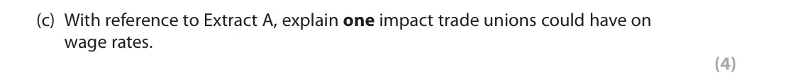 June 2024 Paper 2, question 1(c): With reference to Extract A, explain one impact trade unions could have on wage rates. (4) Read the following extracts (A to E) before answering Question 1. Wri