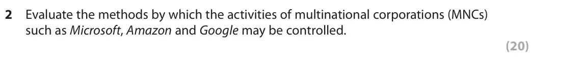 June 2024 Paper 2, question 2: Evaluate the methods by which the activities of multinational corporations (MNCs) such as Microsoft, Amazon and Google may be controlled. (20) Read the followin
