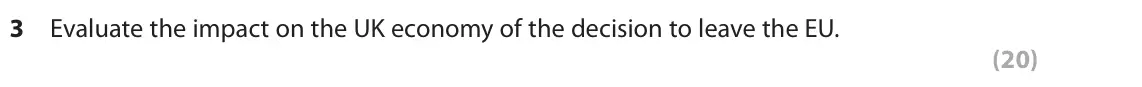 June 2025 Paper 2, question 3: Evaluate the impact on the UK economy of the decision to leave the EU. (20) Read Extracts I–L in the Source Booklet before answering Question 3. Write your answ