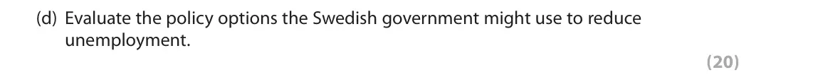 June 2019 Paper 3, question 1(d): Evaluate the policy options the Swedish government might use to reduce unemployment. (20) Read the following extracts (A to E) and Figures 1, 2, 3, 4 and 5 befo