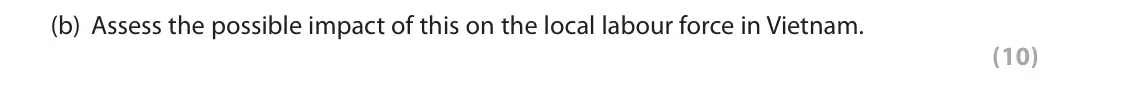 June 2019 Paper 3, question 2(b): Assess the possible impact of this on the local labour force in Vietnam. (10) Read the following extracts (F to H) before answering Question 2. Write your answe