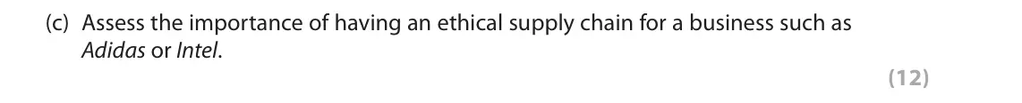 June 2019 Paper 3, question 2(c): Assess the importance of having an ethical supply chain for a business such as Adidas or Intel. (12) Read the following extracts (F to H) before answering Quest