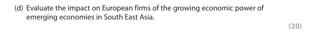 June 2022 Paper 3, question 2(d): Evaluate the impact on European firms of the growing economic power of emerging economies in South East Asia. (20) Read the following extracts (F–I) before answ