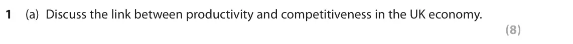 November 2021 Paper 3, question 1(a): Discuss the link between productivity and competitiveness in the UK economy. (8) Read the following extracts (A and B) before answering Question 1. Write your a
