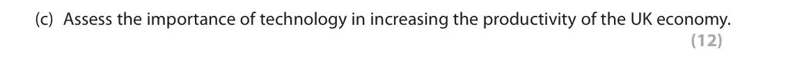 November 2021 Paper 3, question 1(c): Assess the importance of technology in increasing the productivity of the UK economy. (12) Read the following extracts (A and B) before answering Question 1. Wr