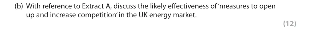 June 2018 Paper 1, question 6(b): With reference to Extract A, discuss the likely effectiveness of ‘measures to open up and increase competition’ in the UK energy market. (12) Read Figures 1 and