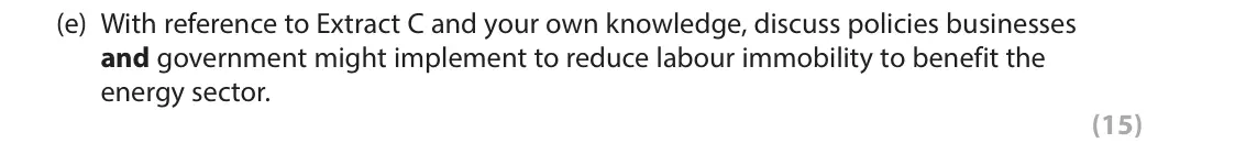 June 2018 Paper 1, question 6(e): With reference to Extract C and your own knowledge, discuss policies businesses and government might implement to reduce labour immobility to benefit the energy