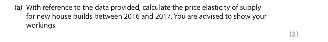 June 2019 Paper 1, question 1(a): With reference to the data provided, calculate the price elasticity of supply for new house builds between 2016 and 2017. You are advised to show your workings.